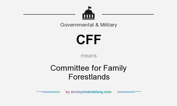 What does CFF mean? It stands for Committee for Family Forestlands
