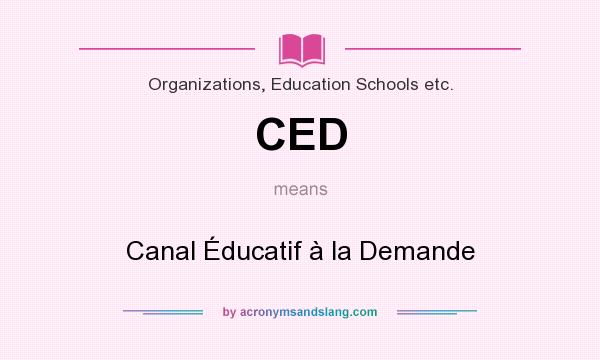 What does CED mean? It stands for Canal Éducatif à la Demande