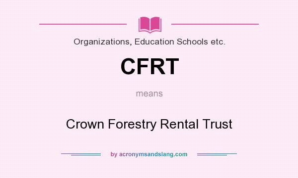 What does CFRT mean? It stands for Crown Forestry Rental Trust