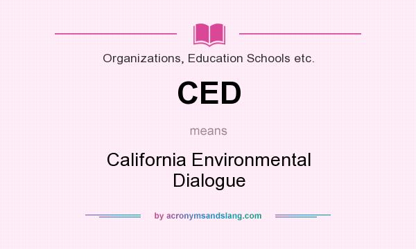 What does CED mean? It stands for California Environmental Dialogue