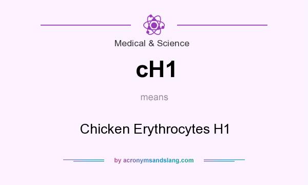 What does cH1 mean? It stands for Chicken Erythrocytes H1