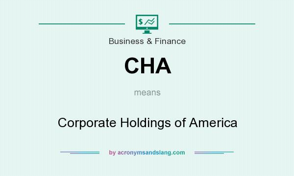 What does CHA mean? It stands for Corporate Holdings of America
