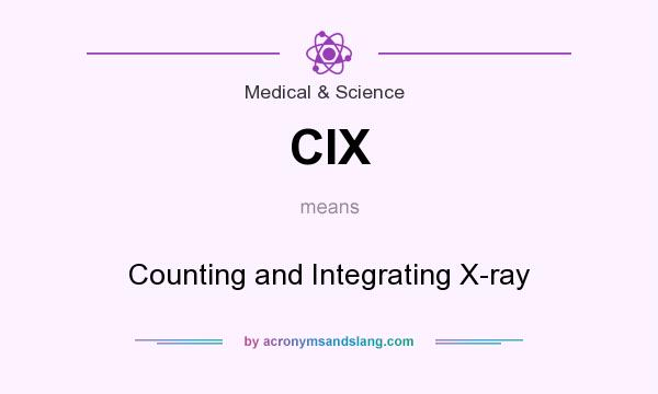 What does CIX mean? It stands for Counting and Integrating X-ray
