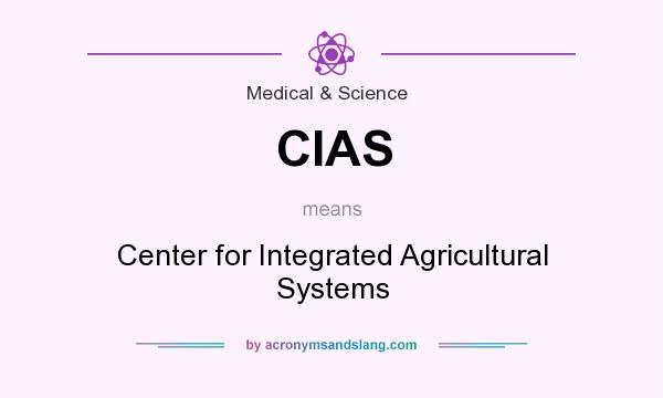 What does CIAS mean? It stands for Center for Integrated Agricultural Systems