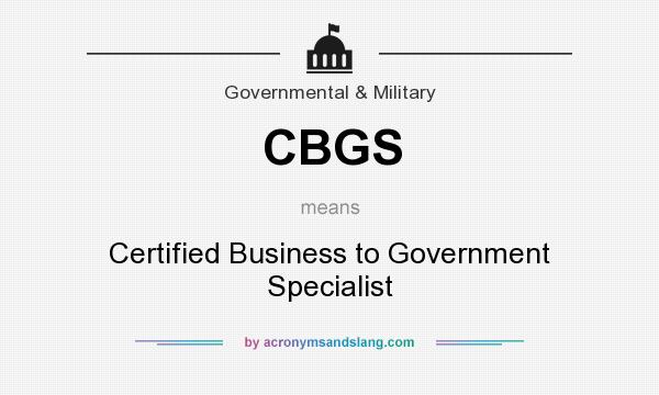 What does CBGS mean? It stands for Certified Business to Government Specialist