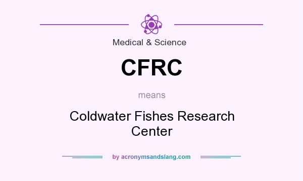 What does CFRC mean? It stands for Coldwater Fishes Research Center