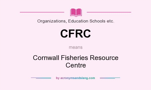 What does CFRC mean? It stands for Cornwall Fisheries Resource Centre