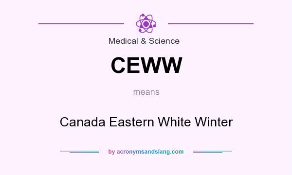 What does CEWW mean? It stands for Canada Eastern White Winter