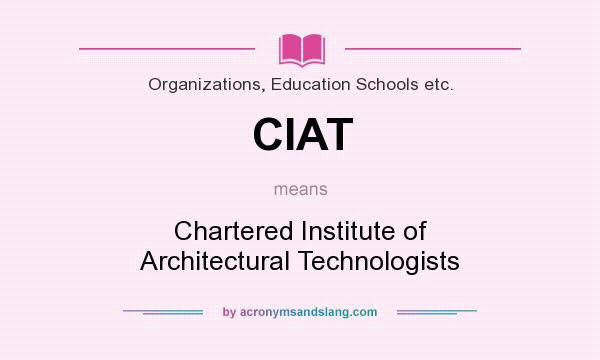 What does CIAT mean? It stands for Chartered Institute of Architectural Technologists
