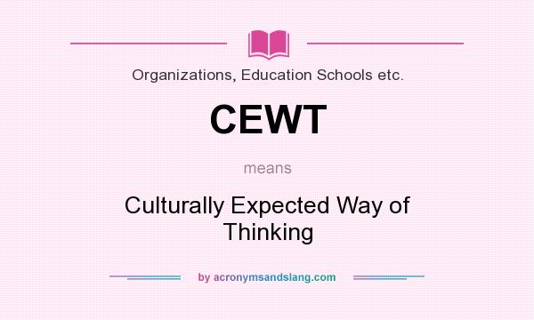 What does CEWT mean? It stands for Culturally Expected Way of Thinking