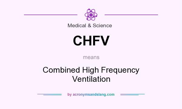 What does CHFV mean? It stands for Combined High Frequency Ventilation