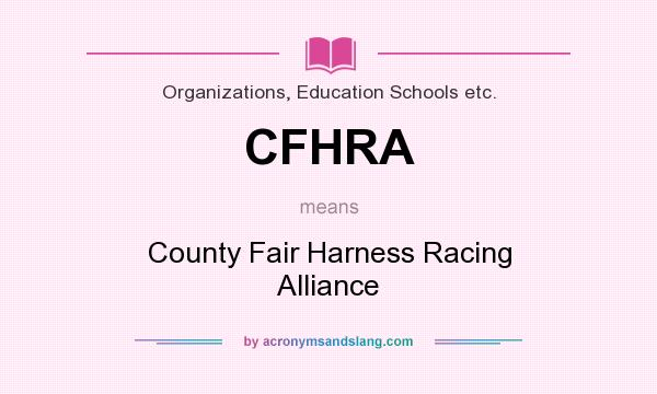 What does CFHRA mean? It stands for County Fair Harness Racing Alliance