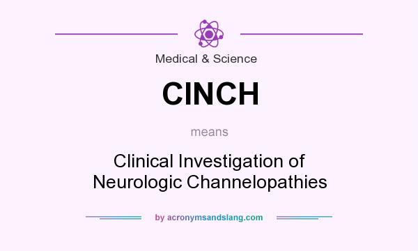 What does CINCH mean? It stands for Clinical Investigation of Neurologic Channelopathies