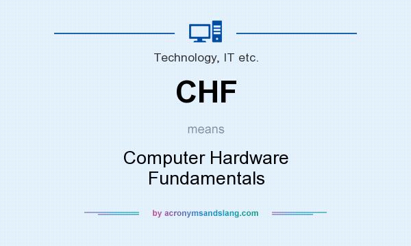 What does CHF mean? It stands for Computer Hardware Fundamentals
