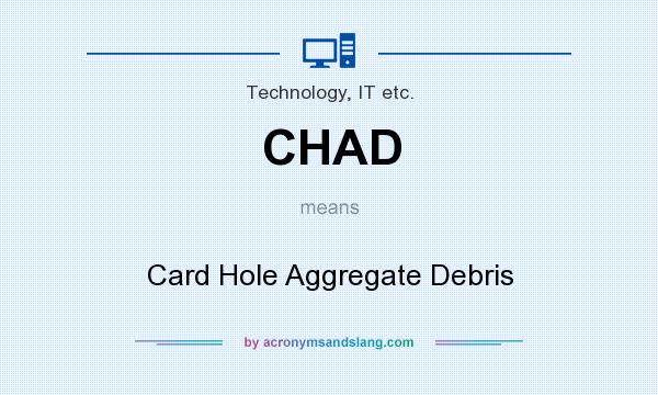What does CHAD mean? It stands for Card Hole Aggregate Debris