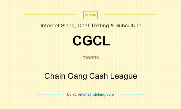 What does CGCL mean? It stands for Chain Gang Cash League