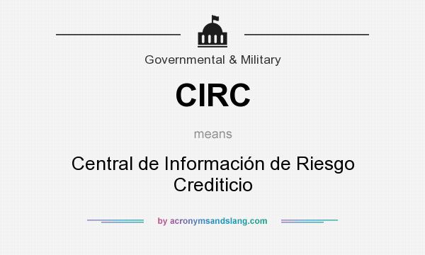 What does CIRC mean? It stands for Central de Información de Riesgo Crediticio