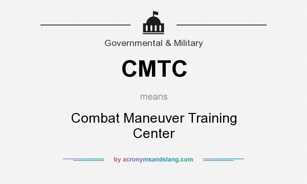 What does CMTC mean? It stands for Combat Maneuver Training Center
