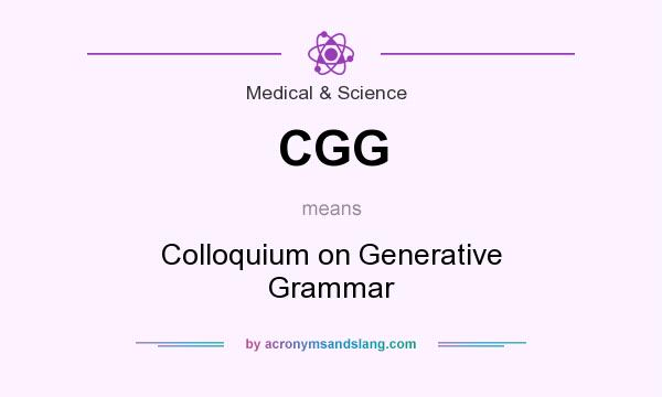 What does CGG mean? It stands for Colloquium on Generative Grammar
