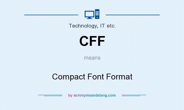 What does CFF mean? It stands for Compact Font Format