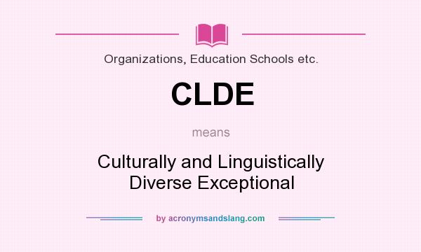 What does CLDE mean? It stands for Culturally and Linguistically Diverse Exceptional