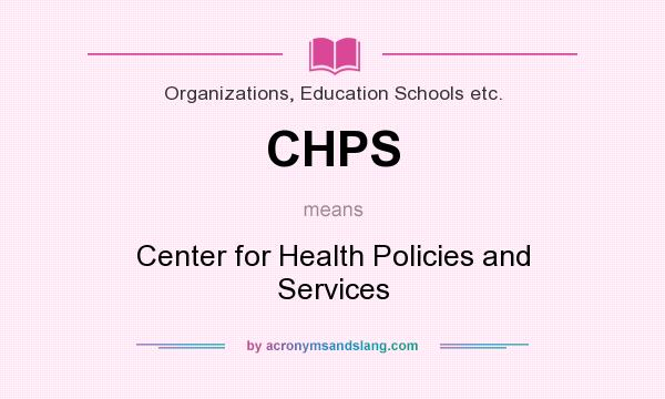 What does CHPS mean? It stands for Center for Health Policies and Services