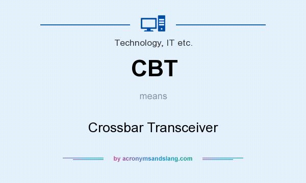 What does CBT mean? It stands for Crossbar Transceiver