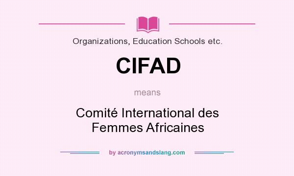 What does CIFAD mean? It stands for Comité International des Femmes Africaines