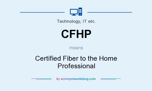 What does CFHP mean? It stands for Certified Fiber to the Home Professional