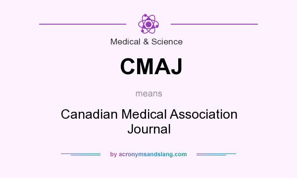 What does CMAJ mean? It stands for Canadian Medical Association Journal