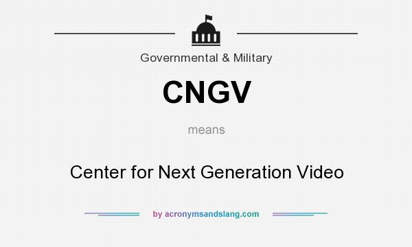 What does CNGV mean? It stands for Center for Next Generation Video