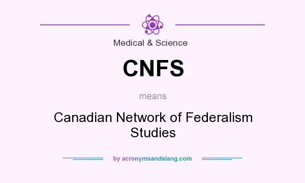What does CNFS mean? It stands for Canadian Network of Federalism Studies