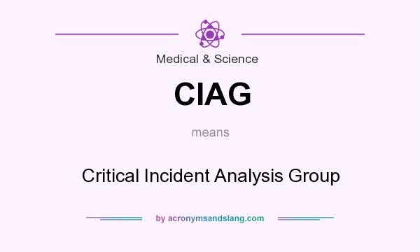 What does CIAG mean? It stands for Critical Incident Analysis Group