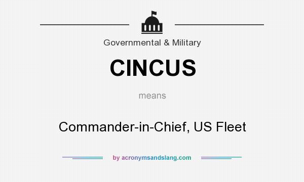 What does CINCUS mean? It stands for Commander-in-Chief, US Fleet