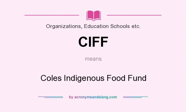 What does CIFF mean? It stands for Coles Indigenous Food Fund