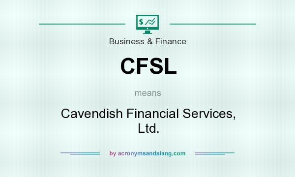 What does CFSL mean? It stands for Cavendish Financial Services, Ltd.