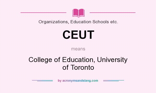 What does CEUT mean? It stands for College of Education, University of Toronto