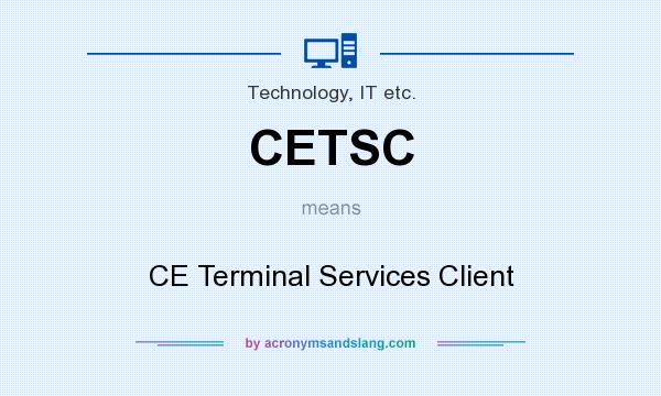 What does CETSC mean? It stands for CE Terminal Services Client