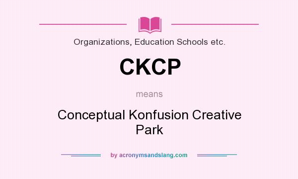 What does CKCP mean? It stands for Conceptual Konfusion Creative Park