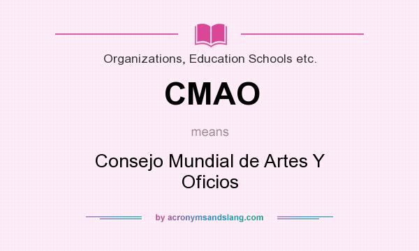 What does CMAO mean? It stands for Consejo Mundial de Artes Y Oficios