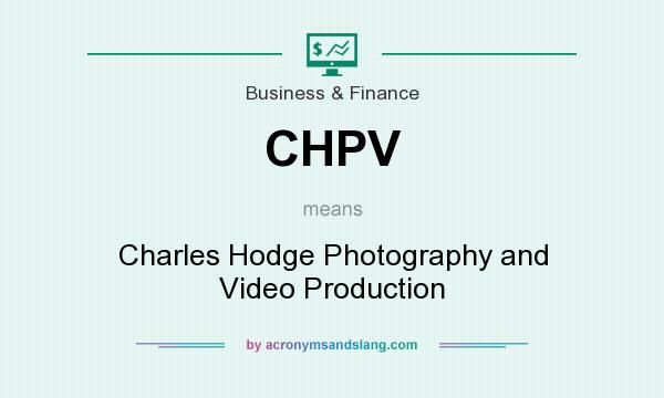 What does CHPV mean? It stands for Charles Hodge Photography and Video Production