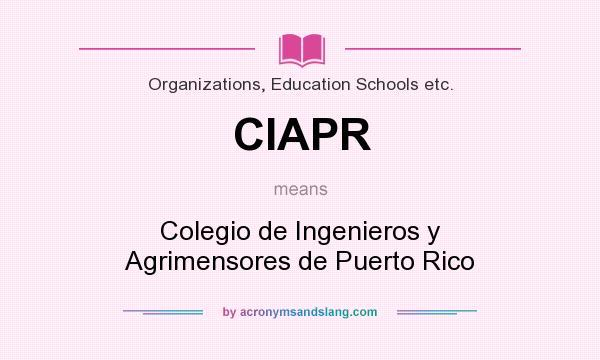 What does CIAPR mean? It stands for Colegio de Ingenieros y Agrimensores de Puerto Rico
