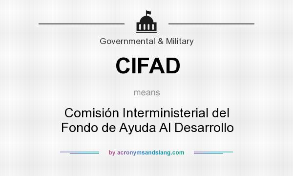 What does CIFAD mean? It stands for Comisión Interministerial del Fondo de Ayuda Al Desarrollo