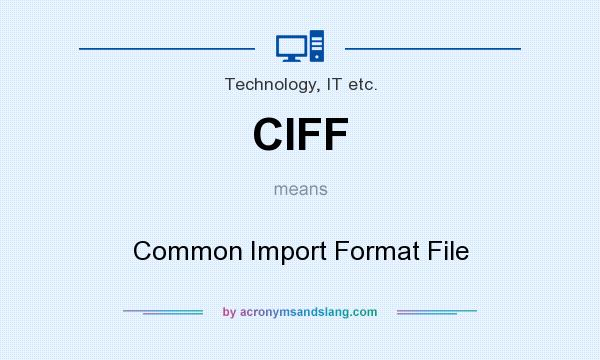 What does CIFF mean? It stands for Common Import Format File