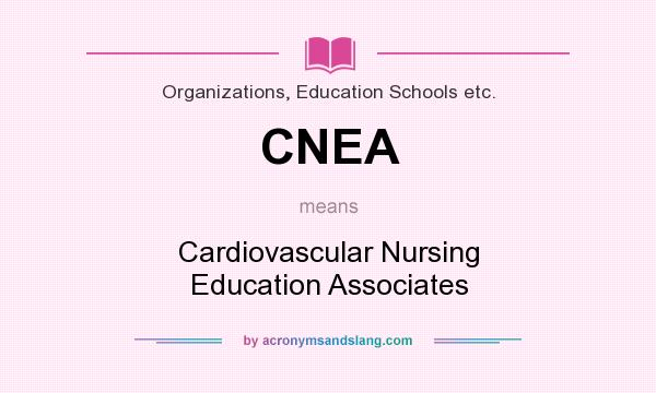 What does CNEA mean? It stands for Cardiovascular Nursing Education Associates