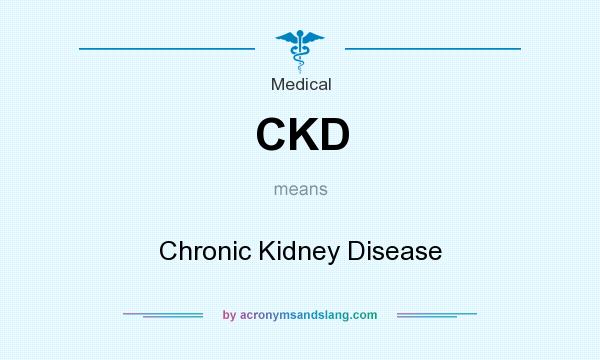 What does CKD mean? It stands for Chronic Kidney Disease