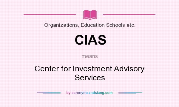 What does CIAS mean? It stands for Center for Investment Advisory Services