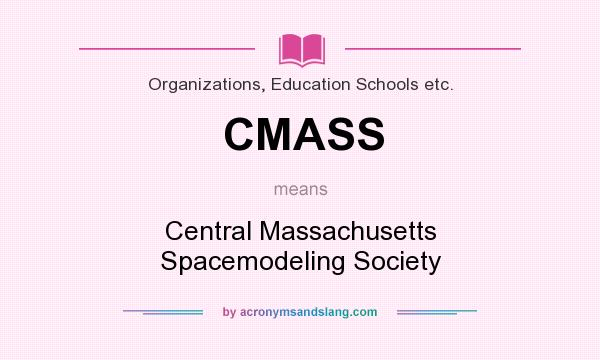 What does CMASS mean? It stands for Central Massachusetts Spacemodeling Society