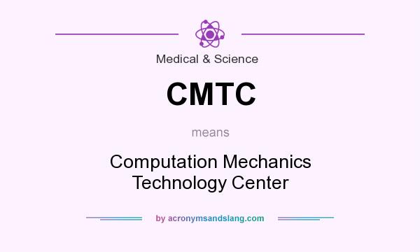 What does CMTC mean? It stands for Computation Mechanics Technology Center