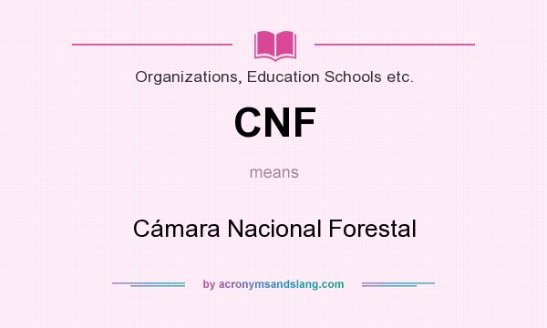 What does CNF mean? It stands for Cámara Nacional Forestal